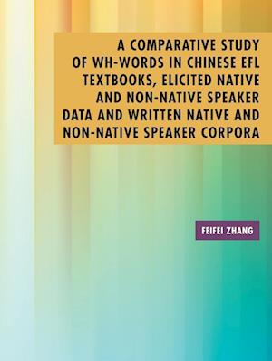 A Comparative Study of Wh-Words in Chinese EFL Textbooks, Elicited Native and Non-Native Speaker Data and Written Native and Non-Native Speaker Corpora