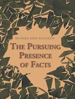 The Pursuing Presence of Facts