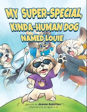 My Super-Special, Kinda-Human Dog Named Louie