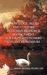 KNOWLEDGE, BELIEF AND CULTURE IN HUMAN RESOURCE MANAGEMENT FOR HR PRACTITIONERS AND ENTREPRENEURS