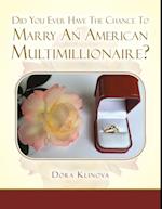 Did You Ever Have the Chance      To Marry  an American Multimillionaire?