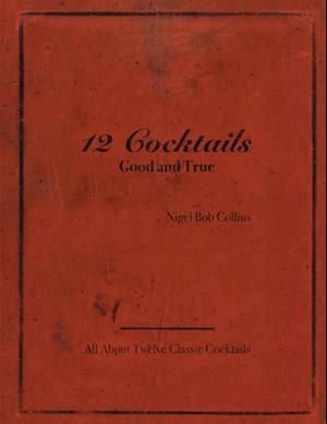 12 Cocktails Good and True