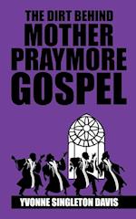 The Dirt Behind Mother Praymore Gospel
