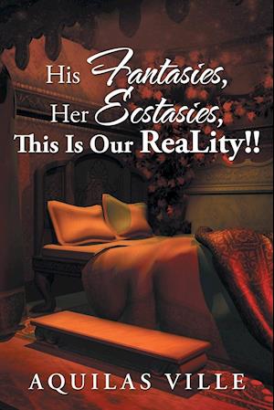 His Fantasies, Her Ecstasies, This Is Our Reality!!