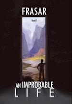 An Improbable Life Book I