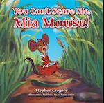 You Can't Scare Me, Mia Mouse!