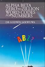 Alpha Beta Zero to Zillion Word Codes for Numbers