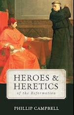 Heroes & Heretics of the Reformation