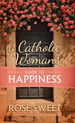 Catholic Woman's Guide to Happiness