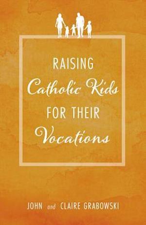 Raising Catholic Kids for Their Vocations