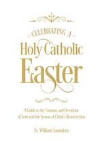 Celebrating a Holy Catholic Easter