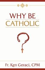 Why Be Catholic