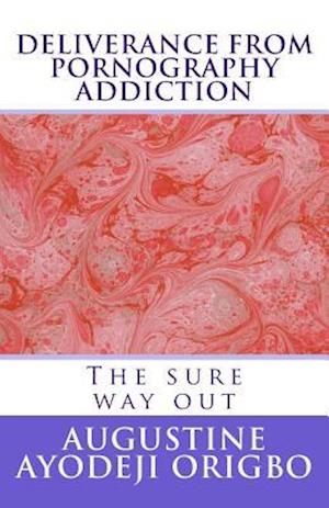 DELIVERANCE From PORNOGRAPHY ADDICTION: The sure way out