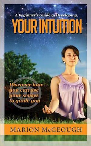 A Beginner's Guide to Developing Your Intuition