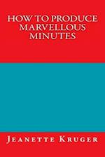 How to Produce Marvellous Minutes