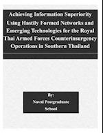 Achieving Information Superiority Using Hastily Formed Networks and Emerging Technologies for the Royal Thai Armed Forces Counterinsurgency Operations