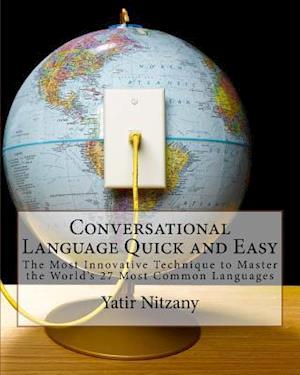 Conversational Language Quick and Easy: The Most Innovative and Revolutionary Technique to Master the World's 27 Most Common Languages