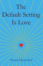 The Default Setting Is Love