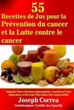 55 Recettes de Jus Pour La Prevention Du Cancer Et La Lutte Contre Le Cancer