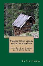 Flannel John's Woods and Water Cookbook