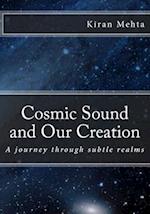 Cosmic Sound and Our Creation: A journey through subtle realms 