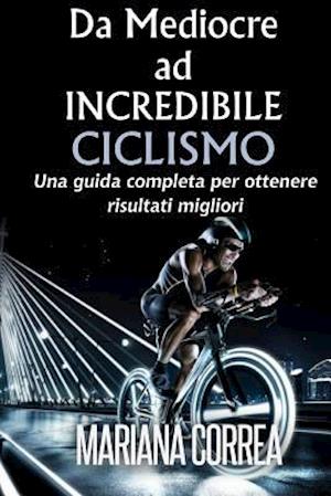 Ciclismo Da Mediocre Ad Incredibile