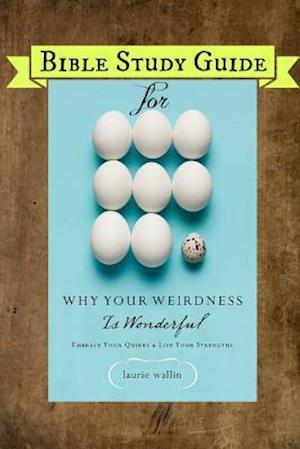 Bible Study Guide for Why Your Weirdness Is Wonderful