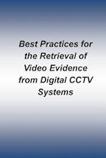 Best Practices for the Retrieval of Video Evidence from Digital Cctv Systems