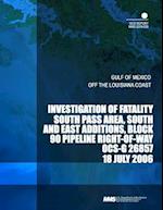 Investigation of Fatality South Pass Area, South and East Additions, Block 90 Pipeline Right-Of-Way Ocs-G 26857 18 July 2006