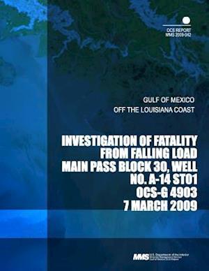 Investigation of Fatality from Falling Load Main Pass Block 30, Well No. A-14 St01 Ocs-G 4903 7 March 2009