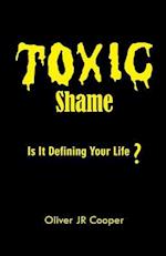 Toxic Shame: Is It Defining Your Life? 