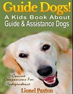 Guide Dogs! a Kids Book about Guide & Other Assistance Dogs