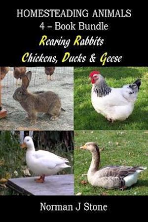 Homesteading Animals 4-Book Bundle: Rearing Rabbits, Chickens, Ducks & Geese: A Comprehensive Introduction To Raising Popular Farmyard Animals