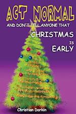 Act Normal And Don't Tell Anyone That Christmas Is Early: Read it yourself chapter book for ages 6+ 