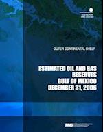 Outer Continental Shelf Estimated Oil and Gas Reserves Gulf of Mexico December 31, 2006