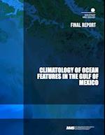 Climatology of Ocean Features in the Gulf of Mexico Final Report