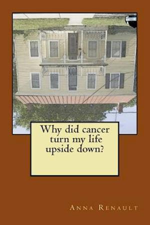 Why Did Cancer Turn My Life Upside Down?