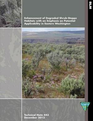 Enhancement of Degraded Shrub- Steppe Habitats with an Emphasis on Potential Applicability in Eastern Washington