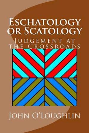 Eschatology or Scatology: Judgement at the Crossroads