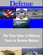 The Time Value of Military Force in Modern Warfare