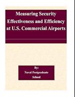 Measuring Security Effectiveness and Efficiency at U.S. Commercial Airports