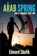 Fool's Paradise Part Two, the Arab Spring