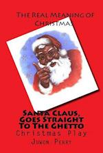 Santa Claus, Goes Straight To The Ghetto
