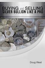 Buying and Selling Silver Bullion Like a Pro