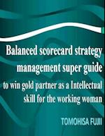 Balanced Scorecard for Women Strategy Management Super Guide to Win Gold Partner as a Intellectual Skill for Brightening Working Woman