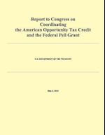 Report to Congress on Coordinating the American Opportunity Tax Credit and the Federal Pell Grant