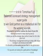 Tomohisa Fujii Balanced Scorecard Strategy Management Super Guide to Win Gold Partner as a Intellectual Skill for the Working Woman