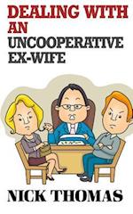 Dealing with an Uncooperative Ex-Wife for the Single Daddy