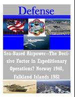 Sea-Based Airpower--The Decisive Factor in Expeditionary Operations? Norway 1940, Falkland Islands 1982