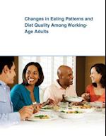 Changes in Eating Patterns and Diet Quality Among Working- Age Adults